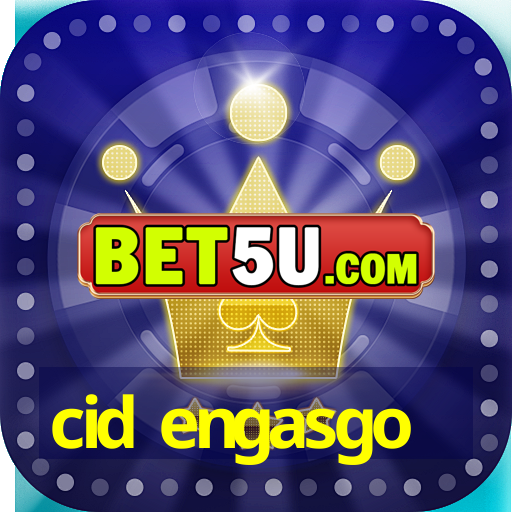 cid engasgo